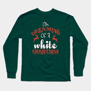 I'm dreaming of a white Christmas Long Sleeve T-Shirt